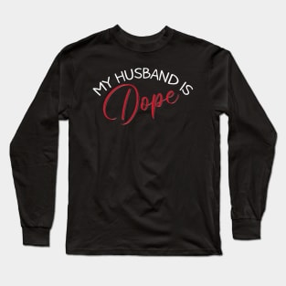 My Husband Is Dope Long Sleeve T-Shirt